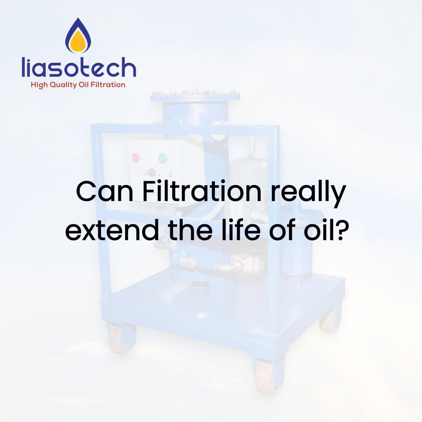 CAN FILTRATION REALLY EXTEND LIFE OF OIL? Liasotech Private Limited